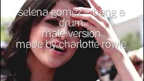 Bang a Drum - Selena Gomez (MALE VERSION)