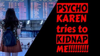 r\/EntitledPeople | Karen Tries To Kidnap Me!