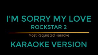 I'm Sorry My Love - Rockstar 2 (Karaoke Version)