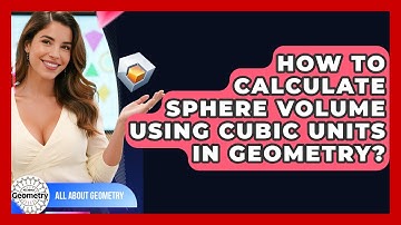 How To Calculate Sphere Volume Using Cubic Units In Geometry? - All About Geometry