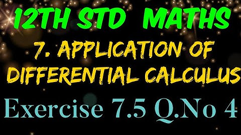 12th Std Mathematics Chapter 7 Application of Differential Calculus Exercise 7.5 question number 4