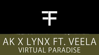 AK x LYNX ft. Veela - Virtual Paradise