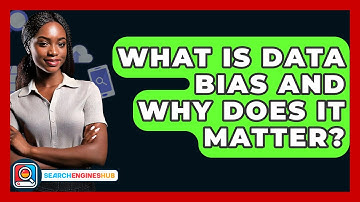 What Is Data Bias And Why Does It Matter? - SearchEnginesHub.com