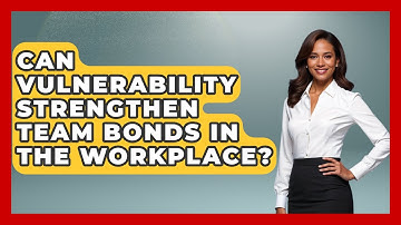 Can Vulnerability Strengthen Team Bonds In The Workplace? - Office Wellness Insights
