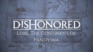 Dishonored Lore: The Continent of Pandyssia