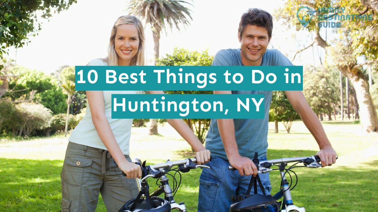 10 Best Things to Do in Huntington, NY