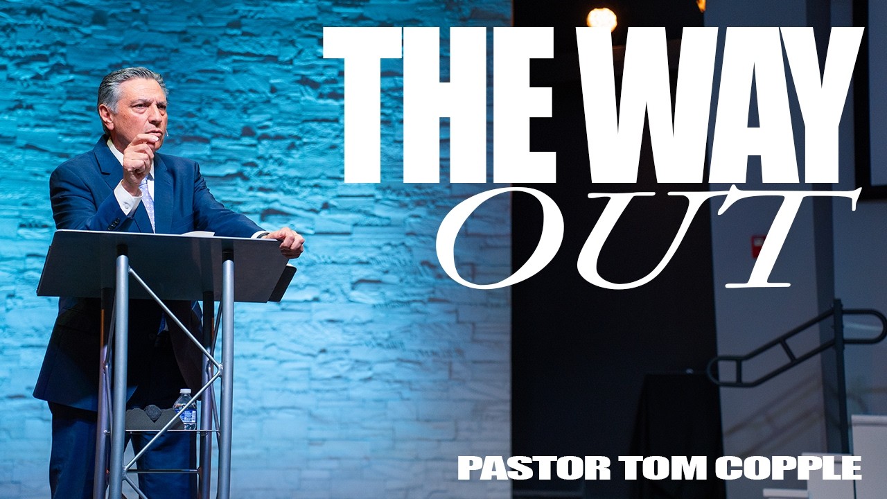 The Way Out (Sermon) | Sr. Pastor Tom Copple