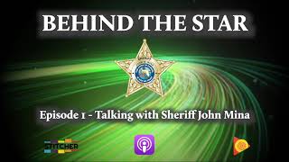 Behind the Star -  Talking with Sheriff John Mina -  Episode 1
