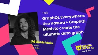 GraphQL Everywhere: Use Hasura + GraphQL Mesh to create the ultimate data graph by Uri Goldshtein