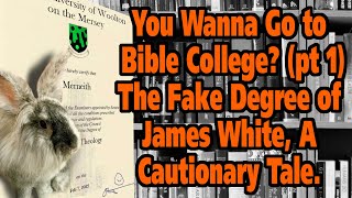 So you want to go to Bible College?  (Part 1)  The Fake Degree of James White, A Cautionary Tale.