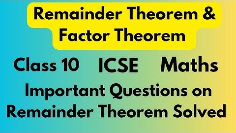 Remainder Theorem & Factor Theorem|| Class 10 ICSE Maths|| Solved Questions with Easy Explanation