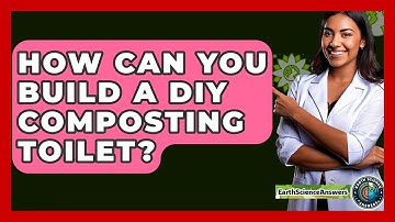 How Can You Build A DIY Composting Toilet? - Earth Science Answers