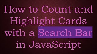 How to Count and Highlight Cards with a Search Bar in JavaScript