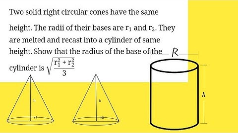 Two solid right circular cones have the same height. The radii of their bases are r1​ and r2​.