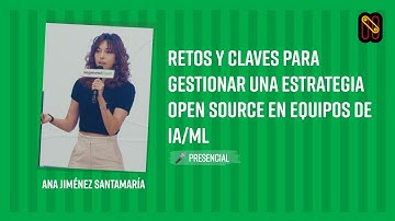 Retos y claves para gestionar una estrategia open source en equipos de IA/ML - A. Jiménez Santamaría