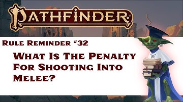 What Is The Penalty For Shooting Into Melee (Pathfinder Rule Reminder #32)