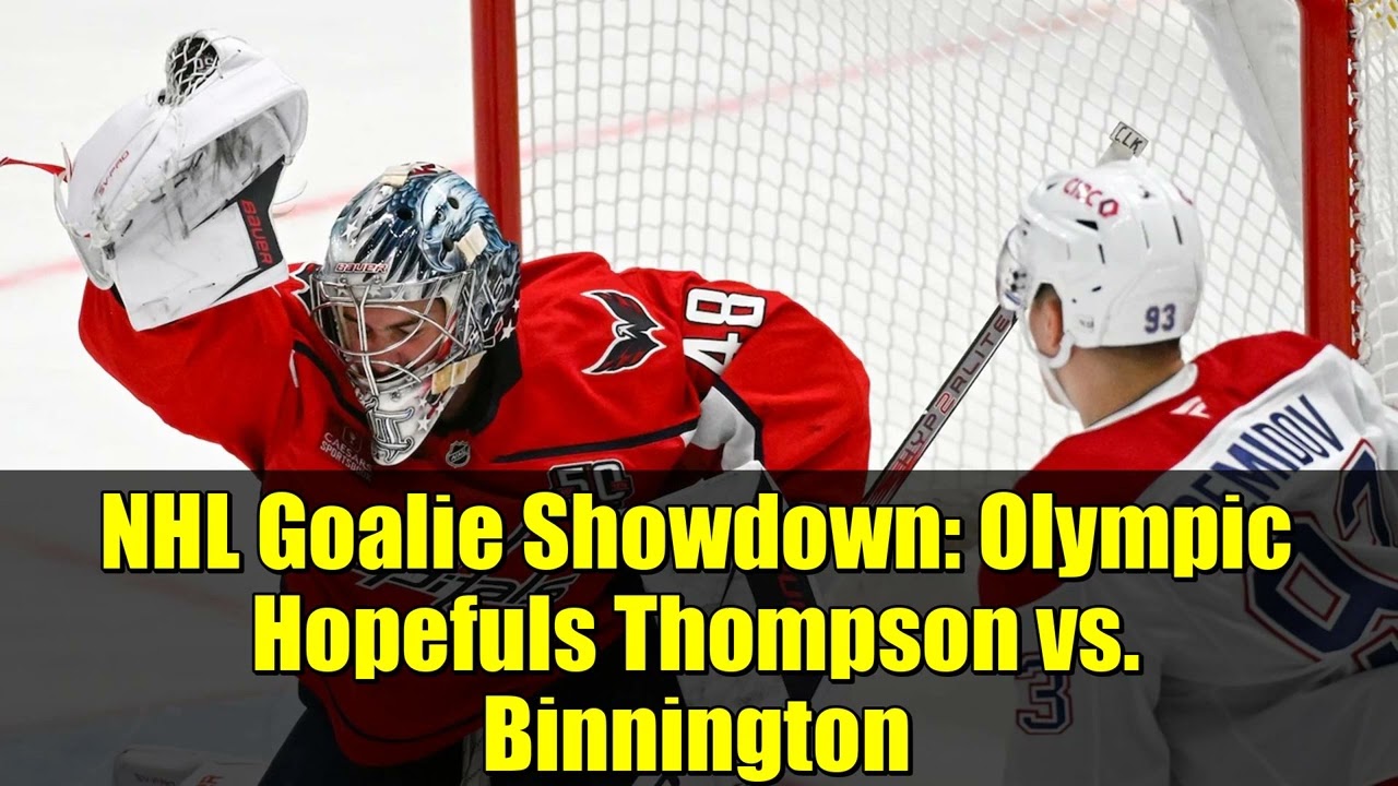 NHL Goalie Showdown: Olympic Hopefuls Thompson vs. Binnington