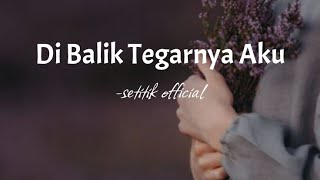 DIBALIK TEGARNYA AKU | Setitik Official (BRIAN KHRISNA)