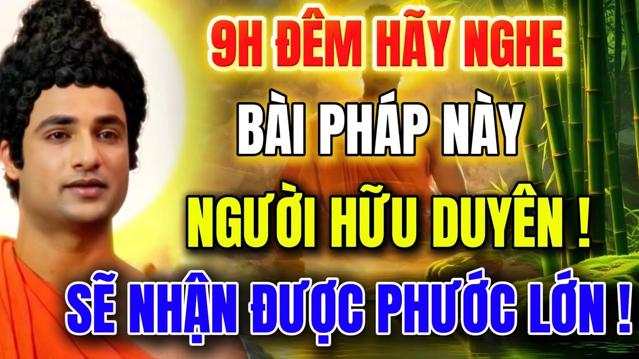 9H Đêm Mỗi Tối - Hãy Nghe Bài Pháp Này - Người Hữu Duyên Sẽ Nhận Được Phước Lớn !