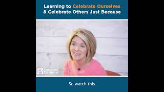 Learning to Celebrate Ourselves & Celebrate Others Just Because