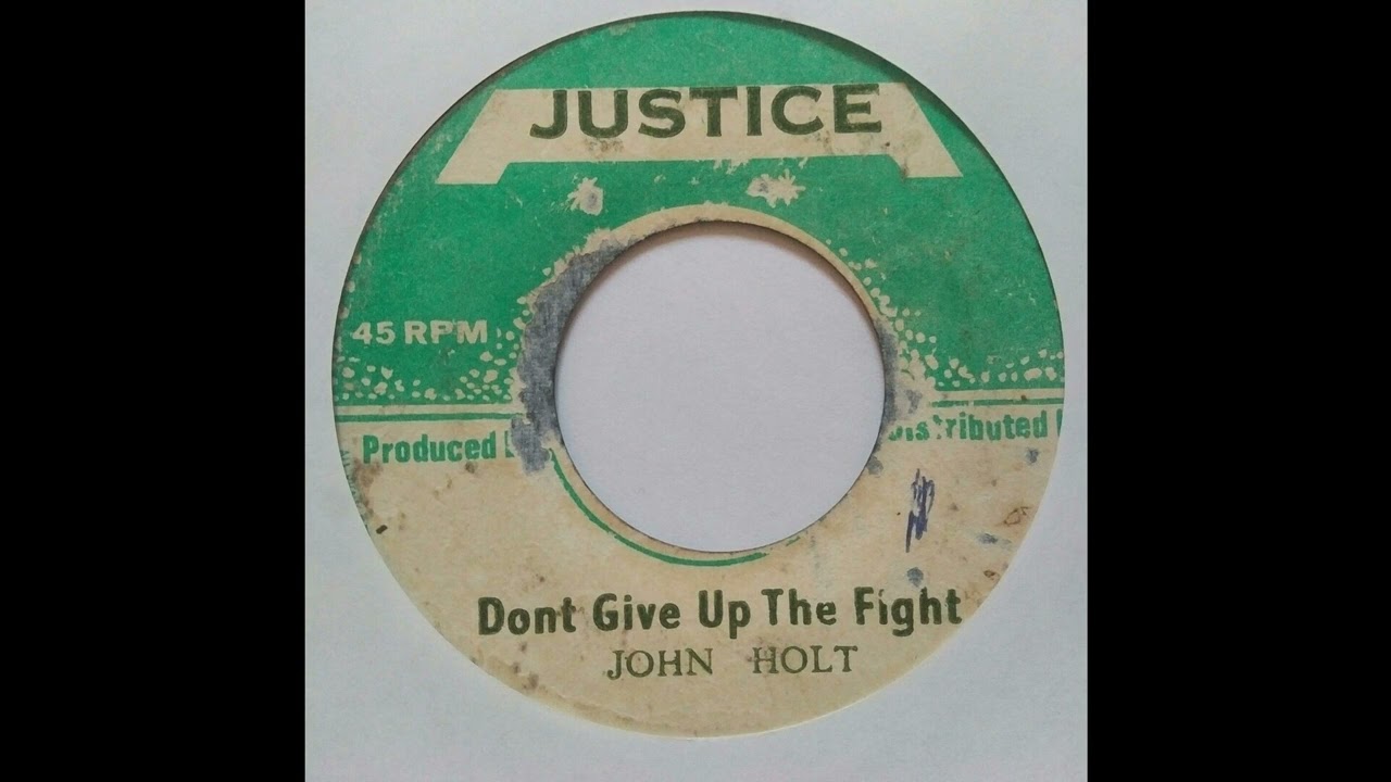 John Holt - Dont Give Up The Fight - Justice 7inch 1974 - YouTube
