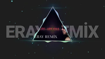 BEN FERO- ARKADAŞ REMIX (ERAY REMİX)