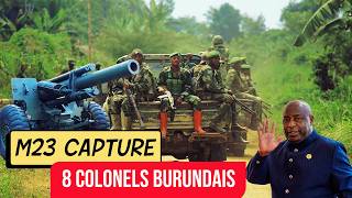 Rdc 8 Colonels Burundais Captures Par M23 Et 8 Villages Tombes