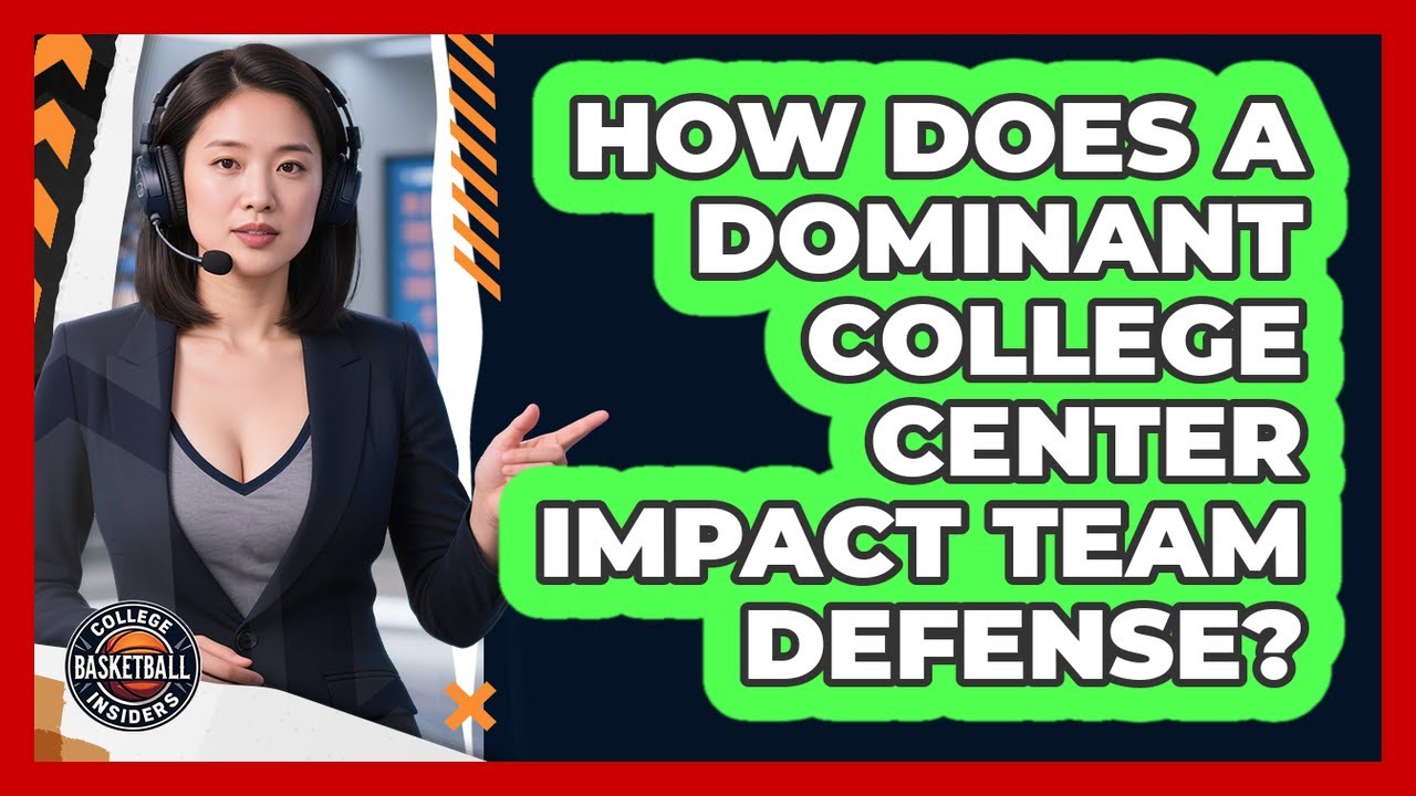 How Does A Dominant College Center Impact Team Defense? - College Basketball Insiders