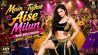 Main Tujhse Aise Milun -New 2026 Bollywood Cover Romantic 💞 90s love song