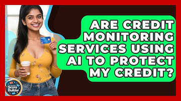 Are Credit Monitoring Services Using AI To Protect My Credit? - Student Score Builder