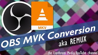 (obs remux) - how to convert mkv files with obs