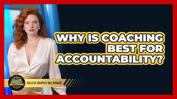 Why Is Coaching Best For Accountability? - College Dropout Millionaire