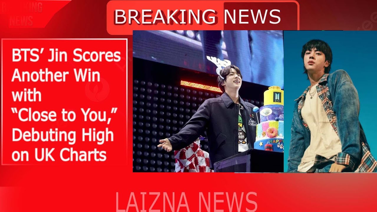 BTS’ Jin Scores Another Win with “Close to You,” Debuting High on UK ...