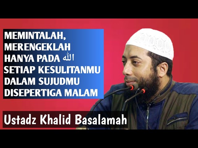 Memintalah Merengeklah Pada Allah Setiap Kesulitanmu Disepertiga Malam Ustadz Khalid Basalamah Youtube