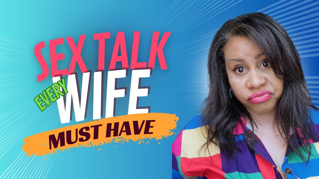 The Sex Talk Every Wife Must Have With Her Husband Youtube