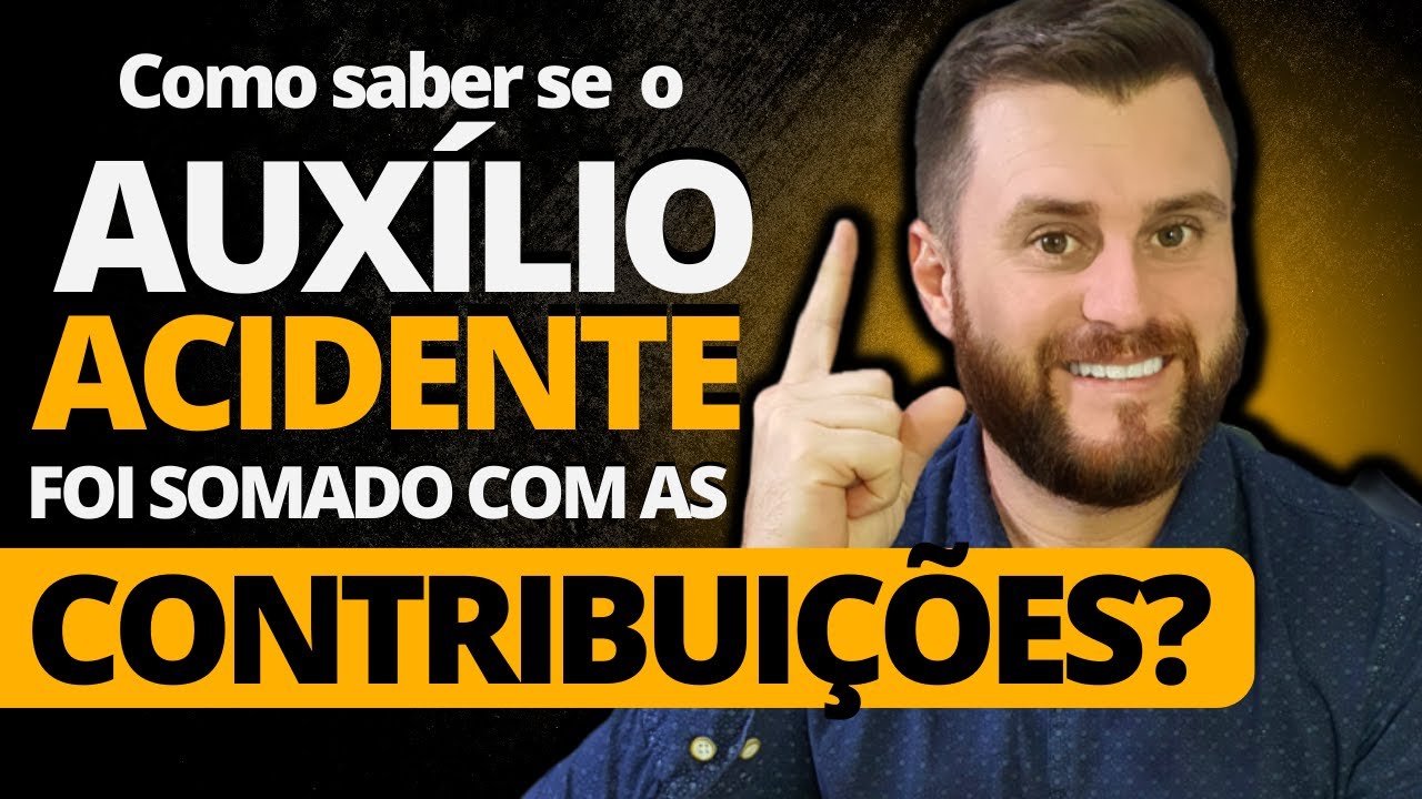 COMO SABER SE O AUXÍLIO ACIDENTE FOI SOMADO COM AS CONTRIBUIÇÕES? - YouTube
