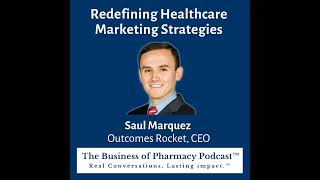 Redefining Healthcare Marketing Strategies | Saul Marquez Outcomes Rocket, CEO