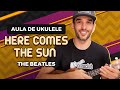 HERE COMES THE SUN - The Beatles | COMO TOCAR UKULELE