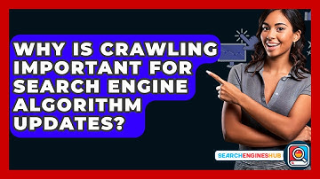 Why Is Crawling Important For Search Engine Algorithm Updates? - SearchEnginesHub.com