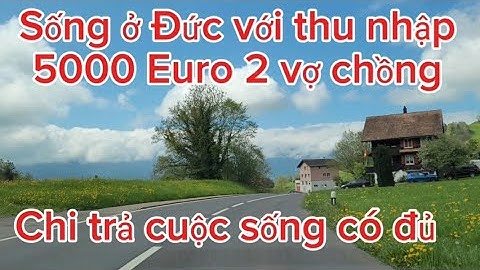 Cuộc sống ở Đức, thu nhập 5000 Euro cho 2 vợ chồng trả các khoảng liệu còn dư tiền?#cuocsongduc