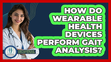 How Do Wearable Health Devices Perform Gait Analysis? - Orthopedic Support Network