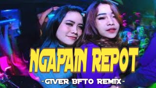 Download Lagu NGAPAIN REPOT - GIVER BFTO ( REMIX ) MP3