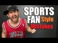 6 BIGGEST Style Mistakes Sports Fans Make!