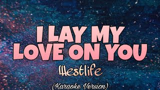 Westlife - I LAY MY LOVE ON YOU (Karaoke Version)