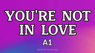 Download lagu YOU'RE NOT IN LOVE (LYRICS) - A1