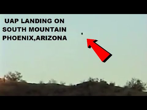 - UAP -LANDING ON SOUTH MOUNTAIN - PHOENIX ARIZONA