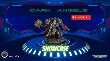 Warhammer 40K Showcase Dark Angels Episode 1
