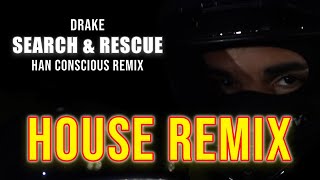 Drake - Search & Rescue (House Remix) [Han Conscious Remix] | Search and Rescue Remix