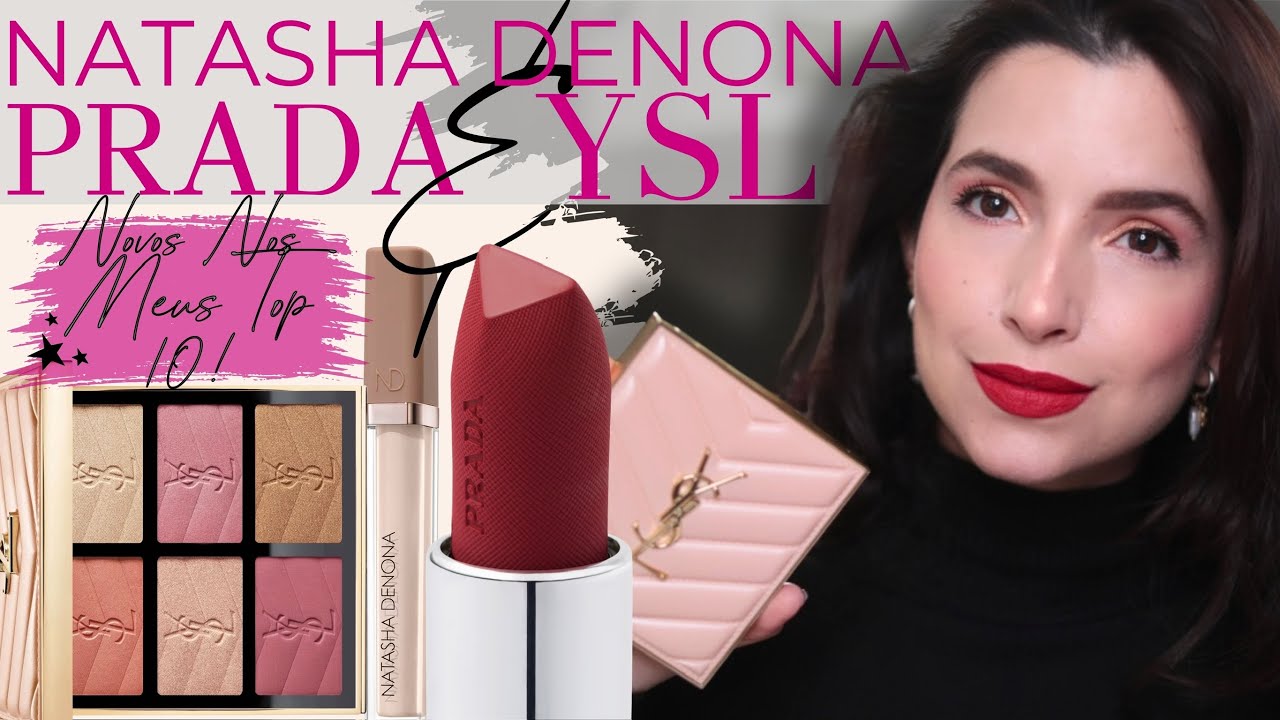 Novos nos meus top 10: Paleta YSL em edição limitada, Batom PRADA e Corretivo NATASHA DENONA!
