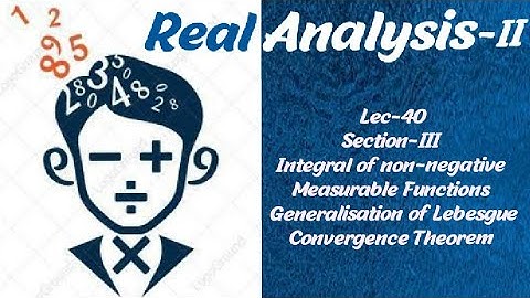 Lec-40||Generalisation of Lebesgue Convergence Theorem|Section-III|Real Analysis-II ||